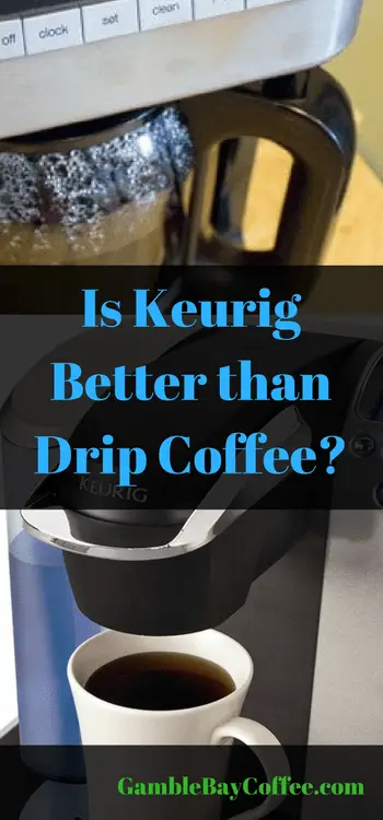 Is Keurig Better than Drip